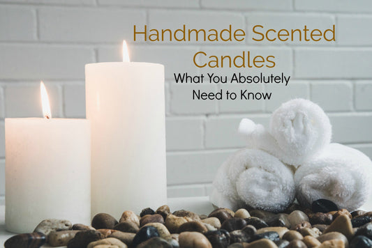 Handmade Scented Candles: What You Absolutely Need to Know