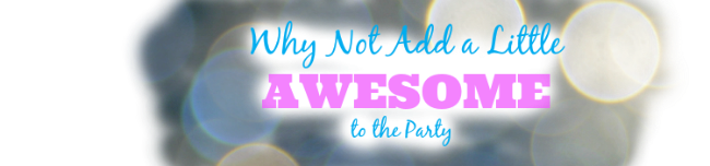 Why Not Add a Little Awesome to the Party?