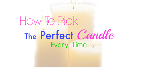 How To Choose The Perfect Candle Every Time
